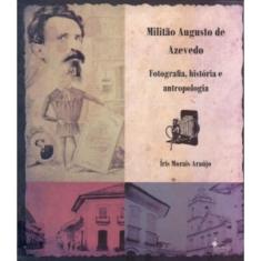 Militão augusto de azevedo: fotografia, história E antropologia