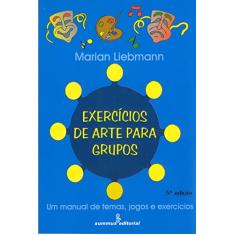 Exercícios de arte para grupos: um manual de temas, jgos e exercícios