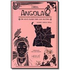 Angola Um Novo Olhar Para A Sua Historia - Cordel