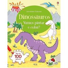 Livro - Dinossauros : Vamos Pintar E Colar?