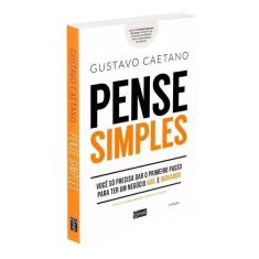 Pense Simples - Você Só Precisa Dar o Primeiro Passo Para Ter Um Negócio Ágil e Inovador