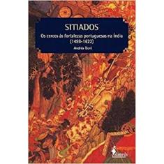 Sitiados: Os Cercos Às Fortalezas Portuguesas Na Índia (1498-1622) - A