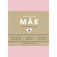 Livro Para Minha Mãe Um Livro Sobre Nós Elma Van Vliet