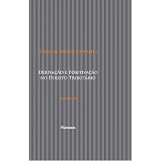 Derivação e Positivação no Direito Tributário (Volume 3)