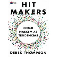 Hit Makers - Como Nascem As Tendencias