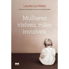 Mulheres Visíveis, Mães Invisíveis