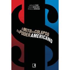 O Mito do Colapso do Poder Americano - Fiori, Jose Luis; Medeiros, Carlos;  Serrano, Franklin - 9788501085269 em Promoção é no Buscapé