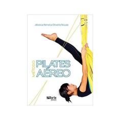 Método Pilates Aéreo - Jessica Renata Oliveira Souza - Ed.Phorte 1ª Ed