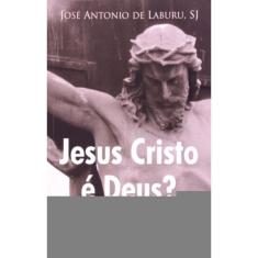 Jesus Cristo É Deus?