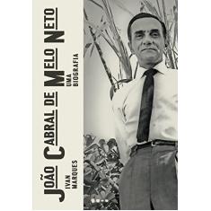 João Cabral de Melo Neto: Uma biografia
