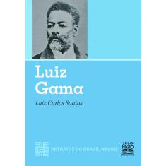 Livro - LUIZ GAMA - RETRATOS DO BRASIL NEGRO