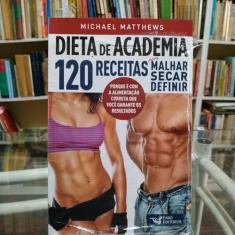 DIETA DE ACADEMIA 120 RECEITAS PARA MALHAR SECAR DEFINIR