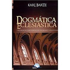 Dogmática Eclesiástica. Uma Seleção com Introdução de Helmeut Gollwitzer