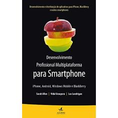 Desenvolvimento profissional multiplataforma para Smartphone: Iphone, Android, Windows mobile e Blackberry