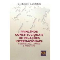 Princípios Constitucionais Relações Internacionais - 01Ed/19 - DEL REY