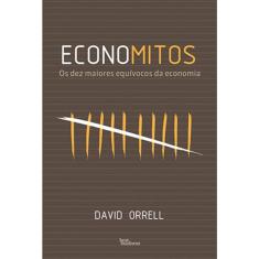 Economitos - Os Dez Maiores Equívocos Da Economia