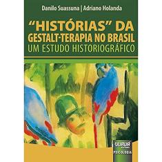 Histórias da Gestalt-Terapia no Brasil - Um estudo Historiográfico