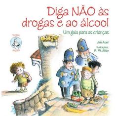 Diga Nao as Drogas e ao Alcool: Um Guia para as Criancas