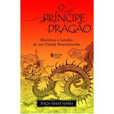 O príncipe dragão: Histórias e lendas de um Vietnã desconhecido