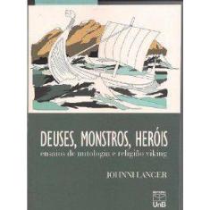 Deuses, Monstros, Herois - Ensaios De Mitologia E Religiao Viking -