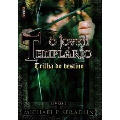 Trilha do Destino- o Jovem Templario Livro 2