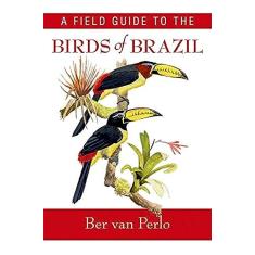 A Field Guide to the Birds of Brazil