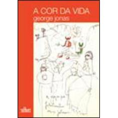 A COR DA VIDA  Autor: JONAS, GEORGE - CULTURA - EDITORA DE CULTURA