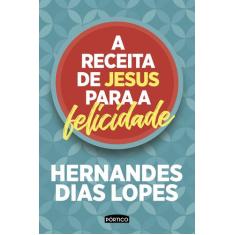 Livro - A Receita De Jesus Para A Felicidade