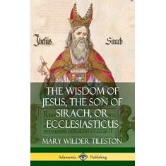 The Wisdom of Jesus, the Son of Sirach, or Ecclesiasticus (Hardcover)