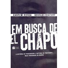 Em busca de El chapo: A história de perseguição e captura do traficante mais procurado do mundo