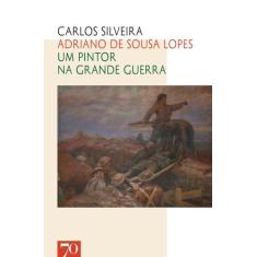 Adriano de sousa lopes - um pintor na grande guerra - EDICOES 70