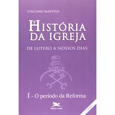 História da Igreja de Lutero a nossos dias - Vol. I: Volume I: O período da reforma: 1