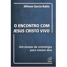 Encontro com Jesus Cristo vivo: Um ensaio de cristologia para nossos dias