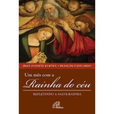 Um Mês Com a Rainha Do Céu - Refletindo a Salve-rainha