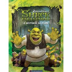 Shrek Para Sempre - A História Do Filme - 1ª Ed.