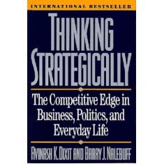 Thinking Strategically: The Competitive Edge in Business, Politics, and Everyday Life