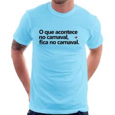 Camiseta O que acontece no carnaval, fica no carnaval - Foca na Moda, 
