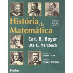Historia Da Matematica - Traducao Da 3ª Edicao Americana - Edgard Bluc