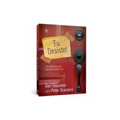 Eu Desisto!  Geri Scazzero e Peter Scazzero - Editora Vida