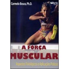 Forca muscular, A - aspectos fisiologicos E aplicacoes praticas