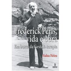 Frederick Perls, vida e obra: em busca da gestalt-terapia