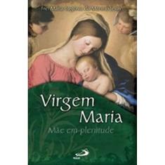 Virgem Maria: Mãe em Plenitude