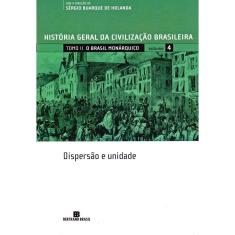 HGCB - Vol. 4 - O Brasil monárquico: dispersão e Unidade