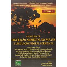 Coletânea de Legislação Ambiental do Paraná e Legislação Federal Correlata - Tomo 1