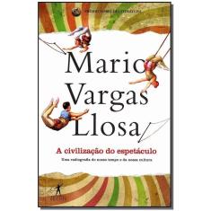 a Civilização Do Espetáculo - Uma Radiografia Do Nosso Tempo e Da Nossa Cultura