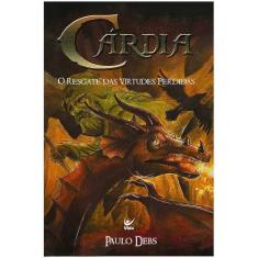 Cárdia: o Resgate das Virtudes Perdidas  Paulo Debs - EDITORA VIDA