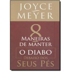 8 Maneiras De Manter O Diabo Debaixo Dos Seus Pes