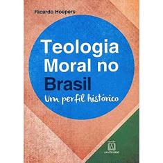 Teologia Moral no Brasil: um Perfil Histórico