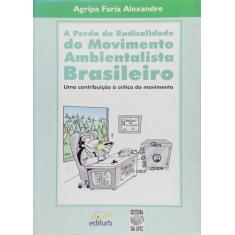 Perda da Radicalidade do Movimento Ambientalista Brasileiro, A - Edifu