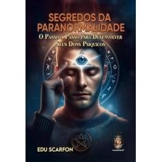 Segredos da paranormalidade: o passo a passo para desenvolver seus don